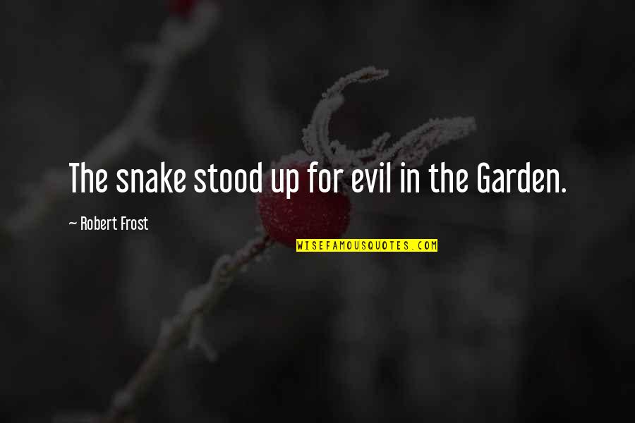 Liam And Ruby Quotes By Robert Frost: The snake stood up for evil in the Liam And Ruby Quotes By Robert Frost: The snake stood up for evil in the