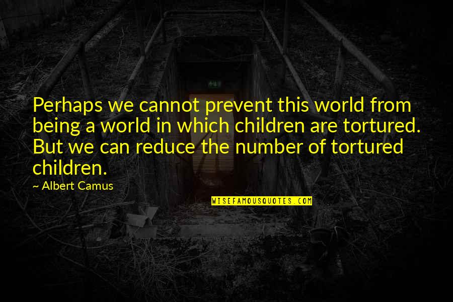 Liam Donaldson Quotes By Albert Camus: Perhaps we cannot prevent this world from being