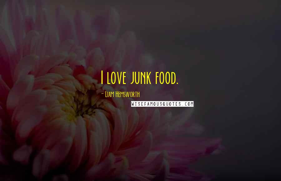Liam Hemsworth quotes: I love junk food.