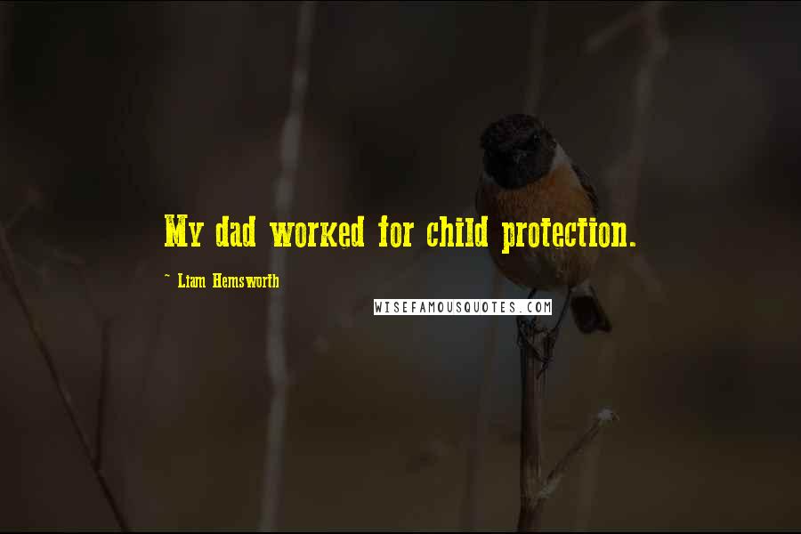 Liam Hemsworth quotes: My dad worked for child protection.