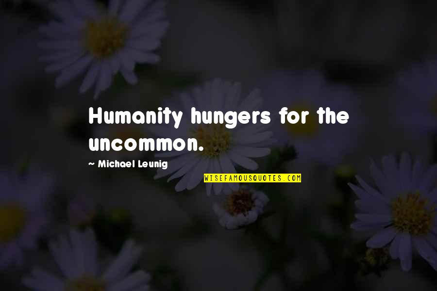 Liam Neeson Movie Taken Quotes By Michael Leunig: Humanity hungers for the uncommon. Liam Neeson Movie Taken Quotes By Michael Leunig: Humanity hungers for the uncommon.