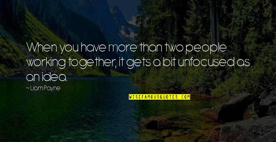 Liam Payne Quotes By Liam Payne: When you have more than two people working Liam Payne Quotes By Liam Payne: When you have more than two people working
