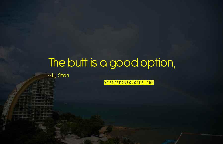 Liam The Darkest Minds Quotes By L.J. Shen: The butt is a good option, Liam The Darkest Minds Quotes By L.J. Shen: The butt is a good option,