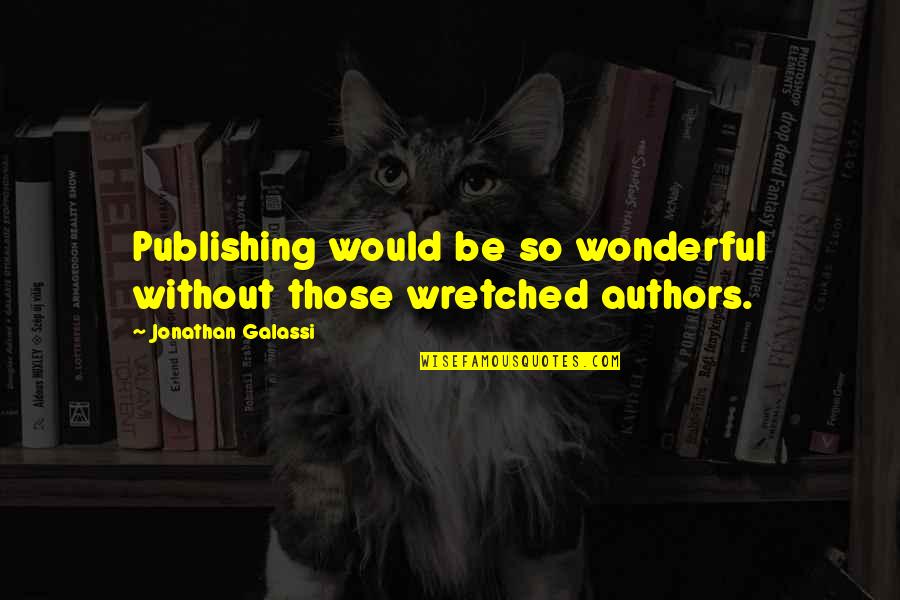 Liamini Quotes By Jonathan Galassi: Publishing would be so wonderful without those wretched Liamini Quotes By Jonathan Galassi: Publishing would be so wonderful without those wretched