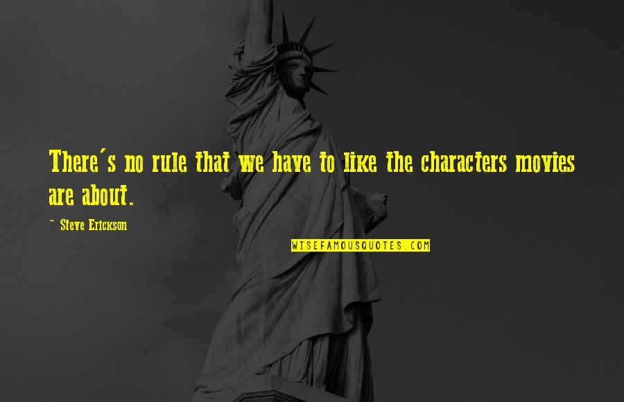 Liamiski Quotes By Steve Erickson: There's no rule that we have to like