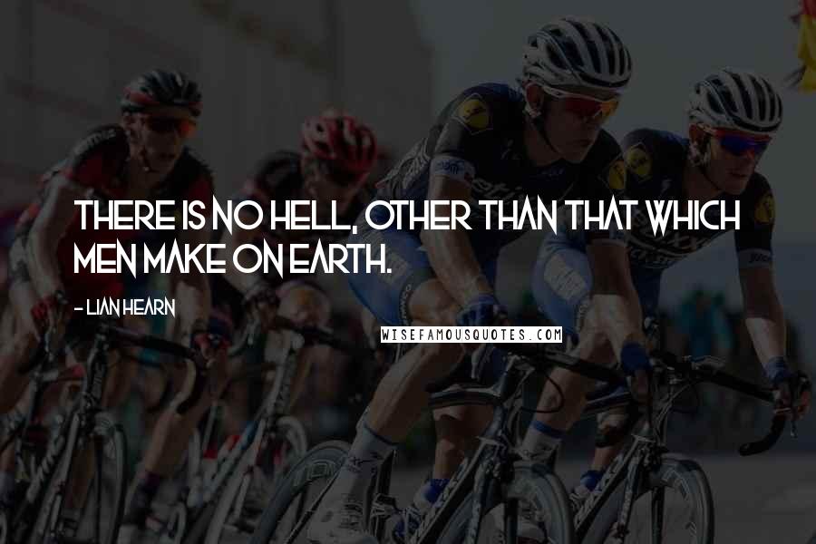 Lian Hearn quotes: There is no Hell, other than that which men make on earth.