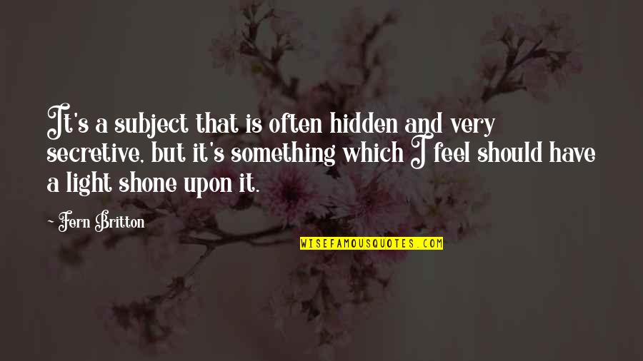 Lian Hearn Quotes By Fern Britton: It's a subject that is often hidden and Lian Hearn Quotes By Fern Britton: It's a subject that is often hidden and