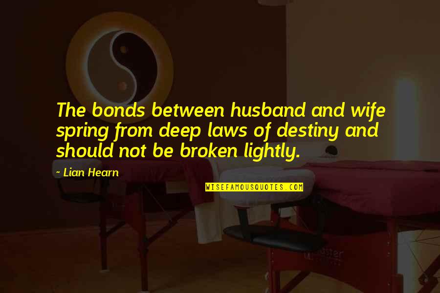 Lian Hearn Quotes By Lian Hearn: The bonds between husband and wife spring from Lian Hearn Quotes By Lian Hearn: The bonds between husband and wife spring from