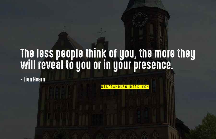 Lian Hearn Quotes By Lian Hearn: The less people think of you, the more