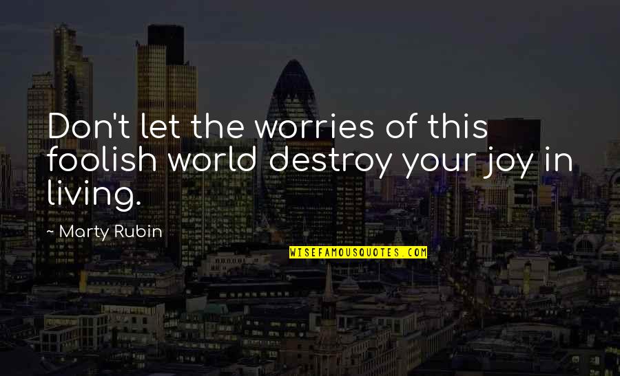 Lian Hearn Quotes By Marty Rubin: Don't let the worries of this foolish world