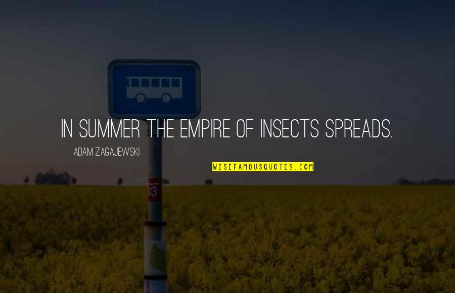 Liander Cvece Quotes By Adam Zagajewski: In summer the empire of insects spreads.