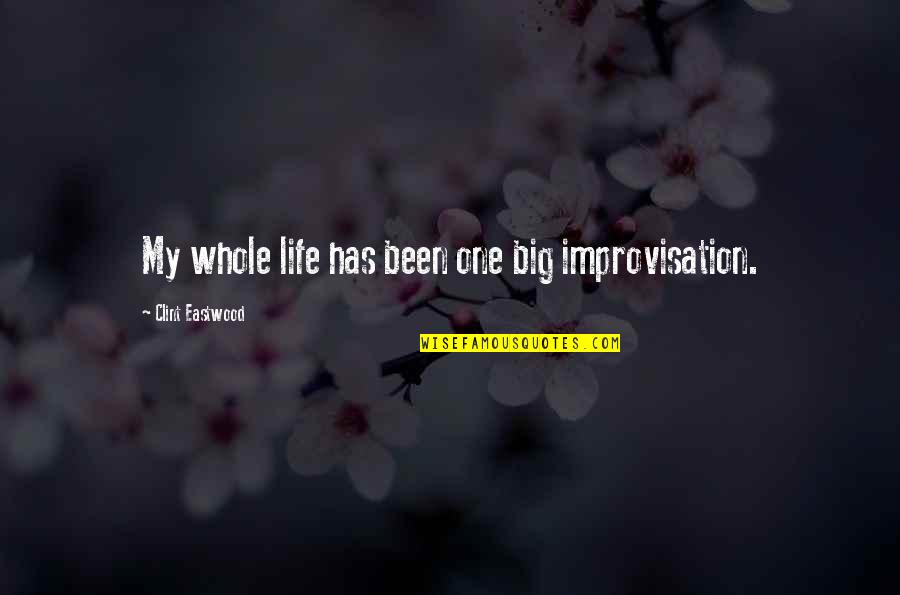 Liander Cvece Quotes By Clint Eastwood: My whole life has been one big improvisation.