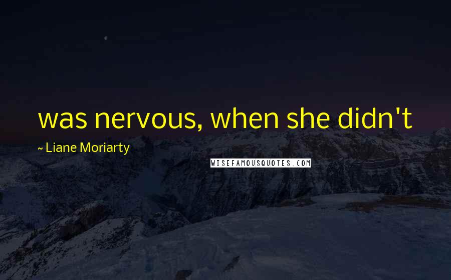 Liane Moriarty quotes: was nervous, when she didn't