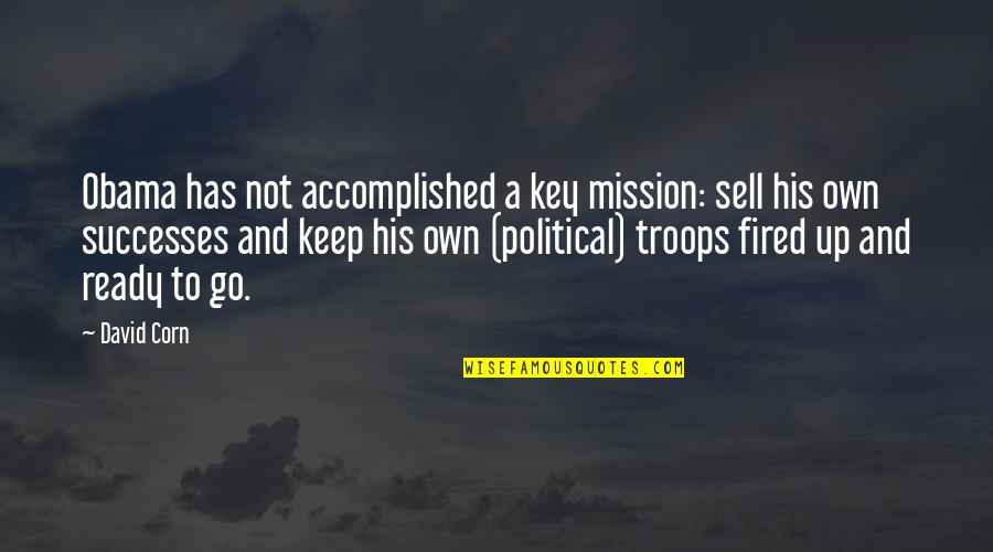 Lianella Carells Age Quotes By David Corn: Obama has not accomplished a key mission: sell