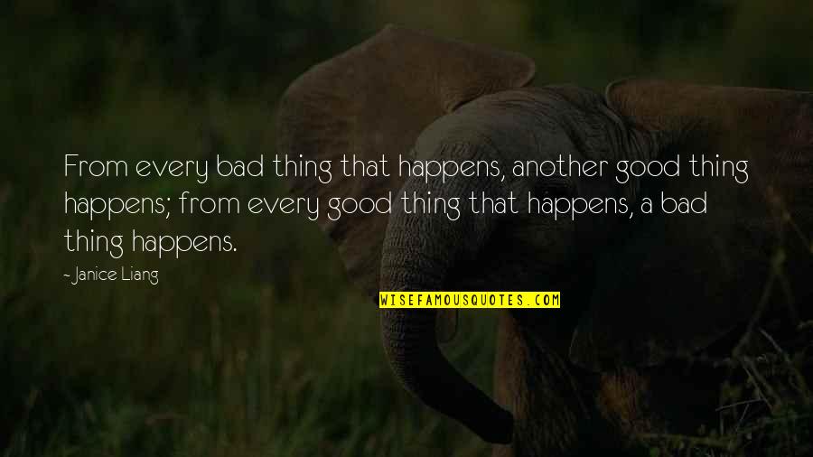 Liang Quotes By Janice Liang: From every bad thing that happens, another good