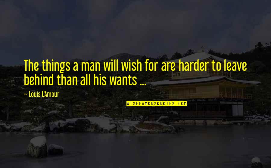 Liangelo Ball Quotes By Louis L'Amour: The things a man will wish for are