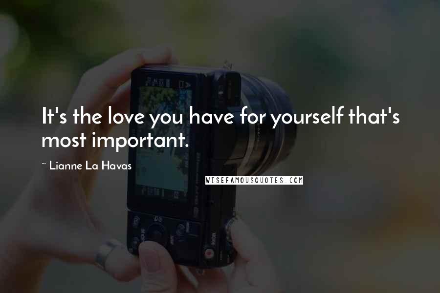 Lianne La Havas quotes: It's the love you have for yourself that's most important.