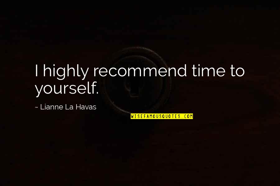 Lianne La Havas Quotes By Lianne La Havas: I highly recommend time to yourself.