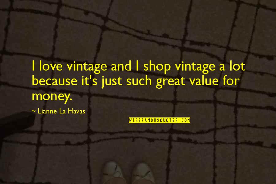 Lianne La Havas Quotes By Lianne La Havas: I love vintage and I shop vintage a