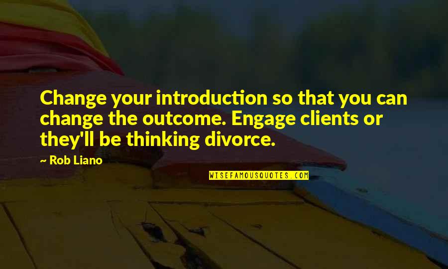 Liano Quotes By Rob Liano: Change your introduction so that you can change