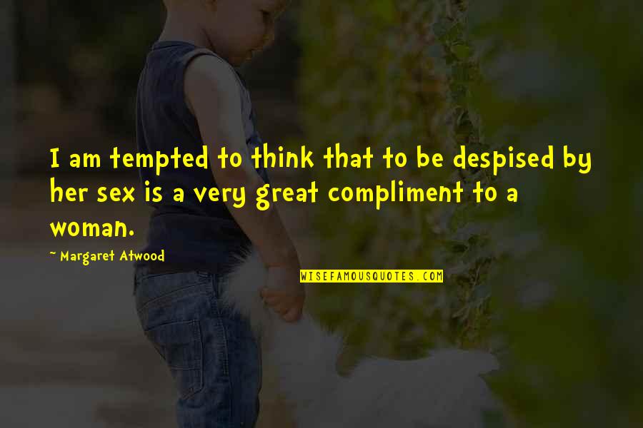 Liante Quotes By Margaret Atwood: I am tempted to think that to be