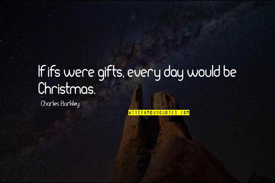 Lianzhong Poker Quotes By Charles Barkley: If ifs were gifts, every day would be