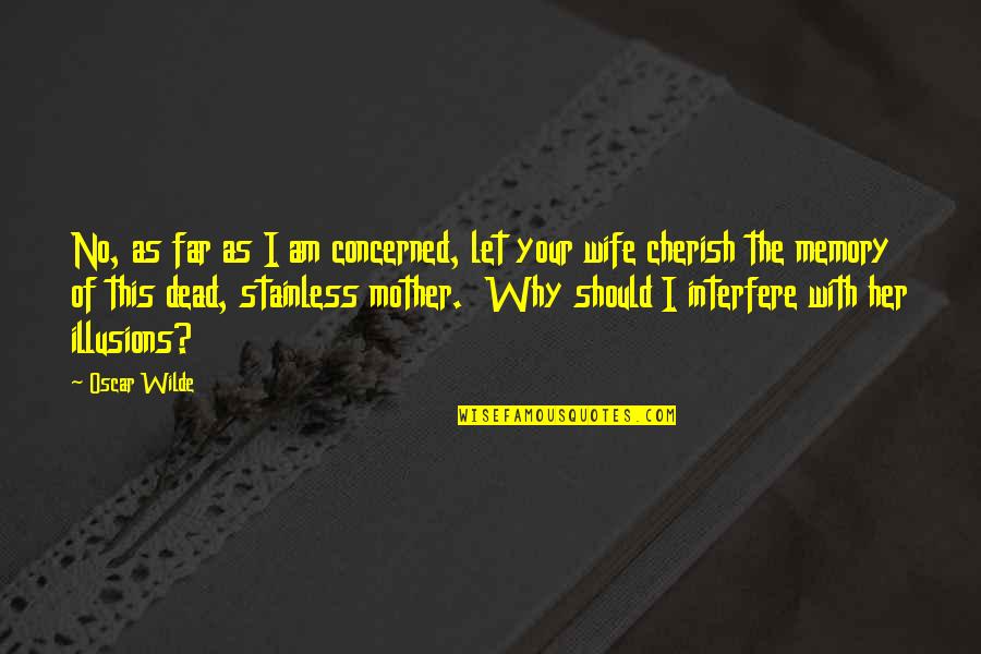 Liar And Cheating Quotes By Oscar Wilde: No, as far as I am concerned, let Liar And Cheating Quotes By Oscar Wilde: No, as far as I am concerned, let