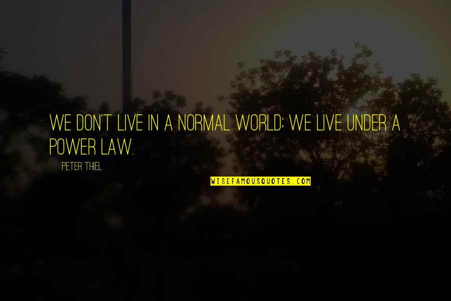 Liar Friends Quotes By Peter Thiel: we don't live in a normal world; we