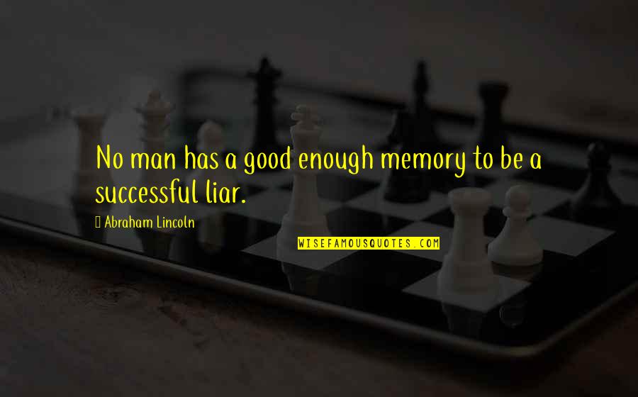 Liar Liar Funny Quotes By Abraham Lincoln: No man has a good enough memory to