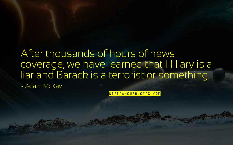 Liar Liar Quotes By Adam McKay: After thousands of hours of news coverage, we Liar Liar Quotes By Adam McKay: After thousands of hours of news coverage, we