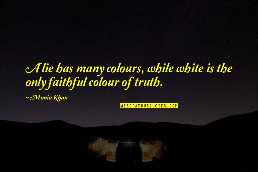 Liar Liar Quotes By Munia Khan: A lie has many colours, while white is