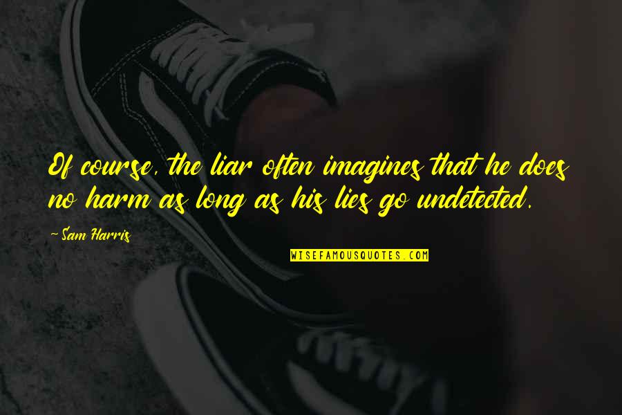 Liar Liar Quotes By Sam Harris: Of course, the liar often imagines that he Liar Liar Quotes By Sam Harris: Of course, the liar often imagines that he