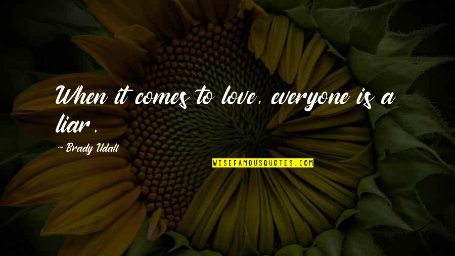 Liar Love Quotes By Brady Udall: When it comes to love, everyone is a