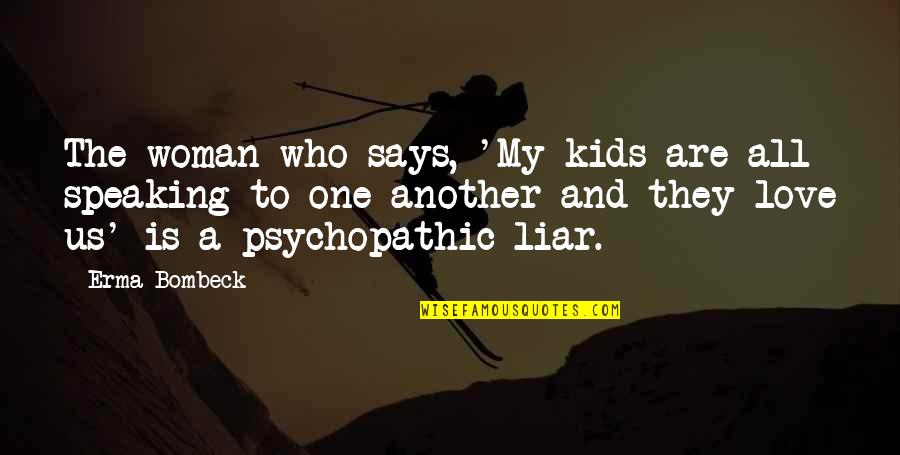 Liar Love Quotes By Erma Bombeck: The woman who says, 'My kids are all