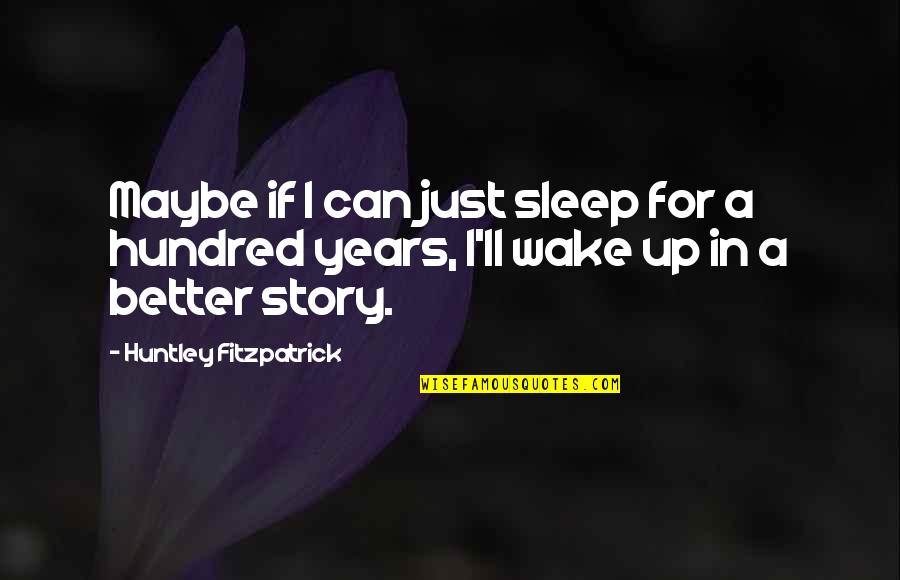 Liar Person Tagalog Quotes By Huntley Fitzpatrick: Maybe if I can just sleep for a