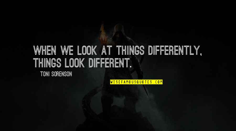 Liar Picture Quotes By Toni Sorenson: When we look at things differently, things look Liar Picture Quotes By Toni Sorenson: When we look at things differently, things look