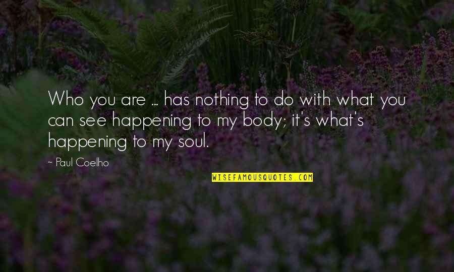Liara T'soni Quotes By Paul Coelho: Who you are ... has nothing to do Liara T'soni Quotes By Paul Coelho: Who you are ... has nothing to do