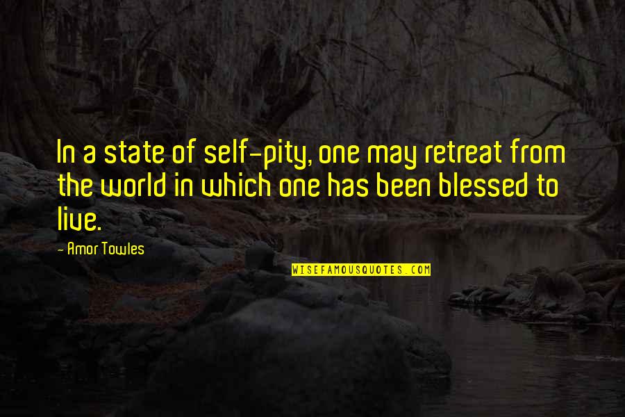 Liarozole Quotes By Amor Towles: In a state of self-pity, one may retreat Liarozole Quotes By Amor Towles: In a state of self-pity, one may retreat