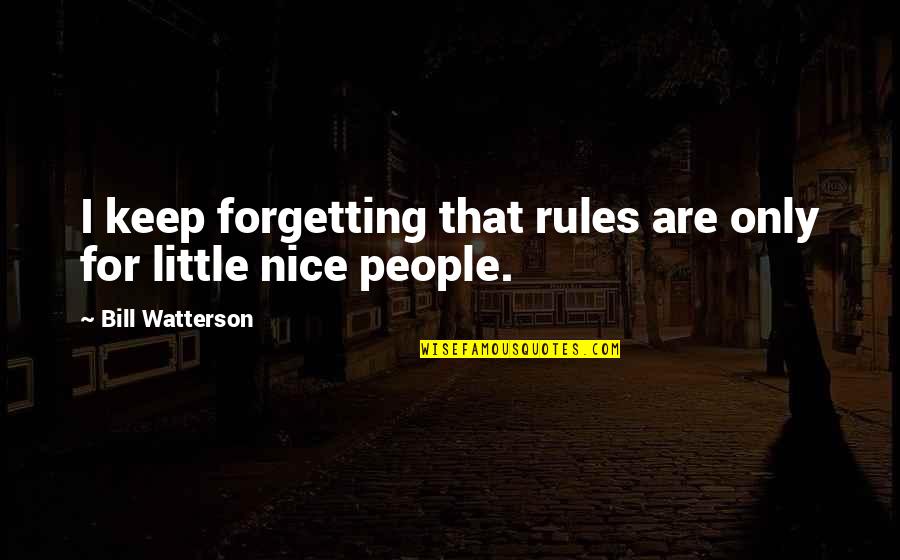 Liarozole Quotes By Bill Watterson: I keep forgetting that rules are only for Liarozole Quotes By Bill Watterson: I keep forgetting that rules are only for