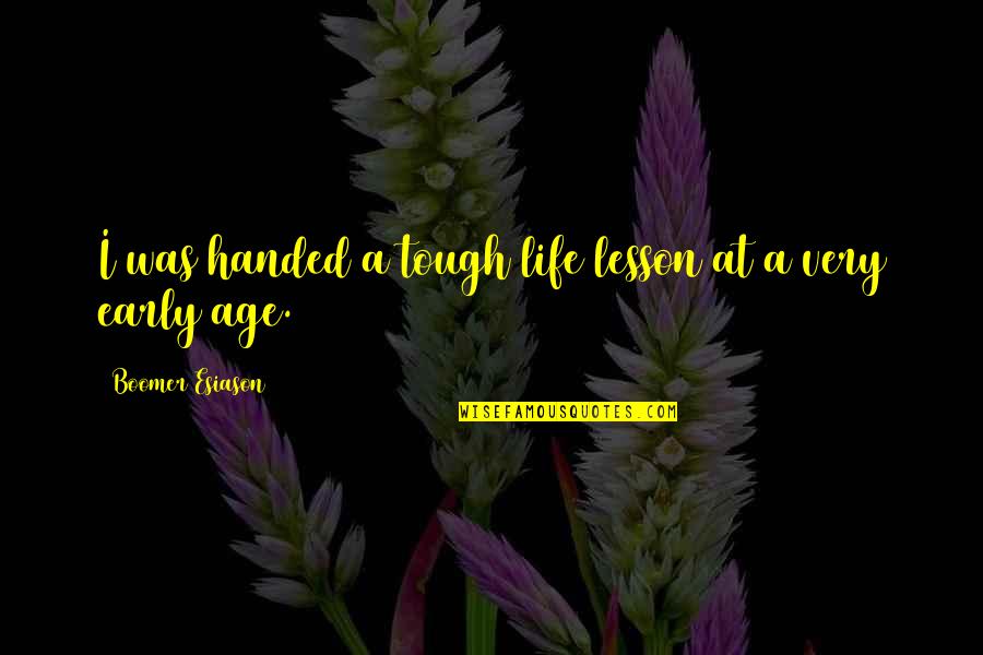 Liarozole Quotes By Boomer Esiason: I was handed a tough life lesson at Liarozole Quotes By Boomer Esiason: I was handed a tough life lesson at