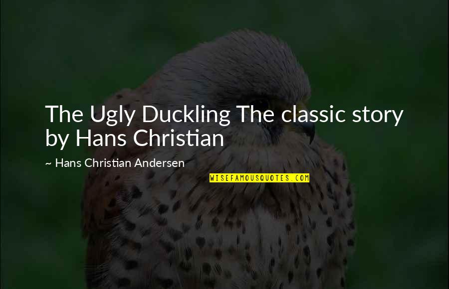Liars And Cheat Quotes By Hans Christian Andersen: The Ugly Duckling The classic story by Hans