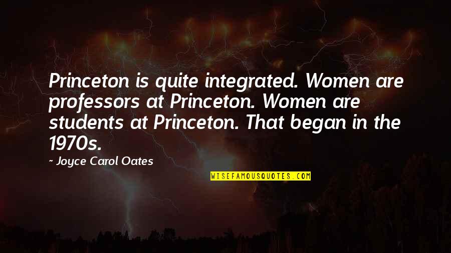 Liars And Cheat Quotes By Joyce Carol Oates: Princeton is quite integrated. Women are professors at