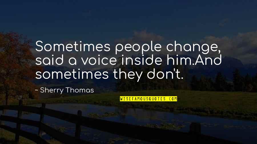 Liars And Cheats Quotes By Sherry Thomas: Sometimes people change, said a voice inside him.And