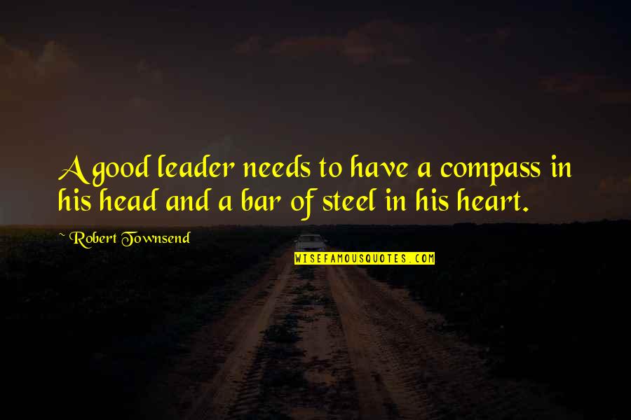 Liars And Fakes's Announcements Quotes By Robert Townsend: A good leader needs to have a compass