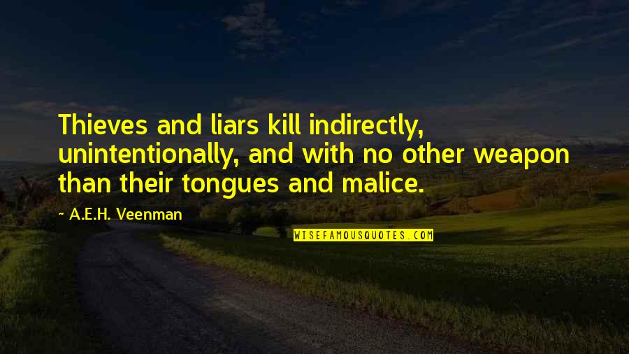 Liars And Thieves Quotes By A.E.H. Veenman: Thieves and liars kill indirectly, unintentionally, and with