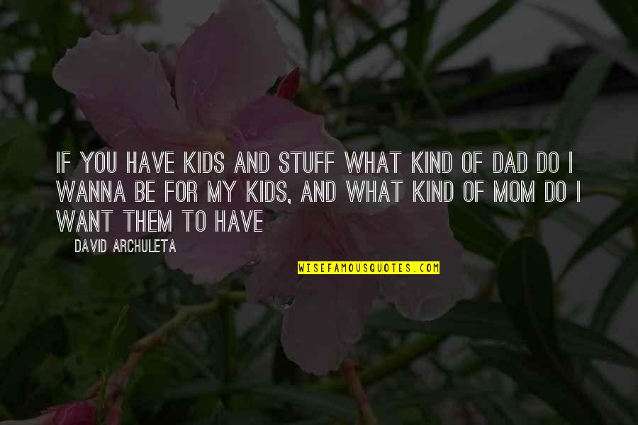 Liars And Thieves Quotes By David Archuleta: If you have kids and stuff what kind