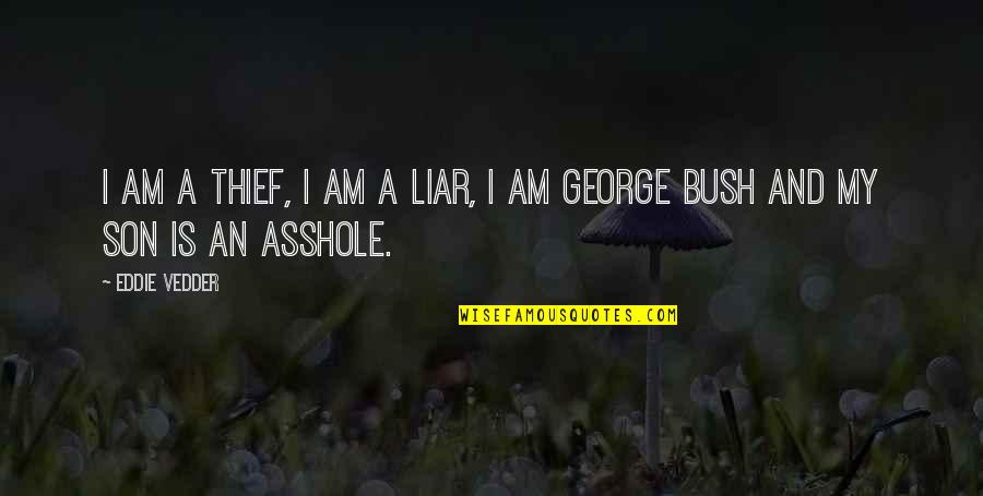 Liars And Thieves Quotes By Eddie Vedder: I am a thief, I am a liar,
