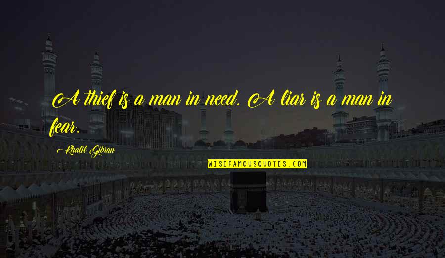 Liars And Thieves Quotes By Khalil Gibran: A thief is a man in need. A