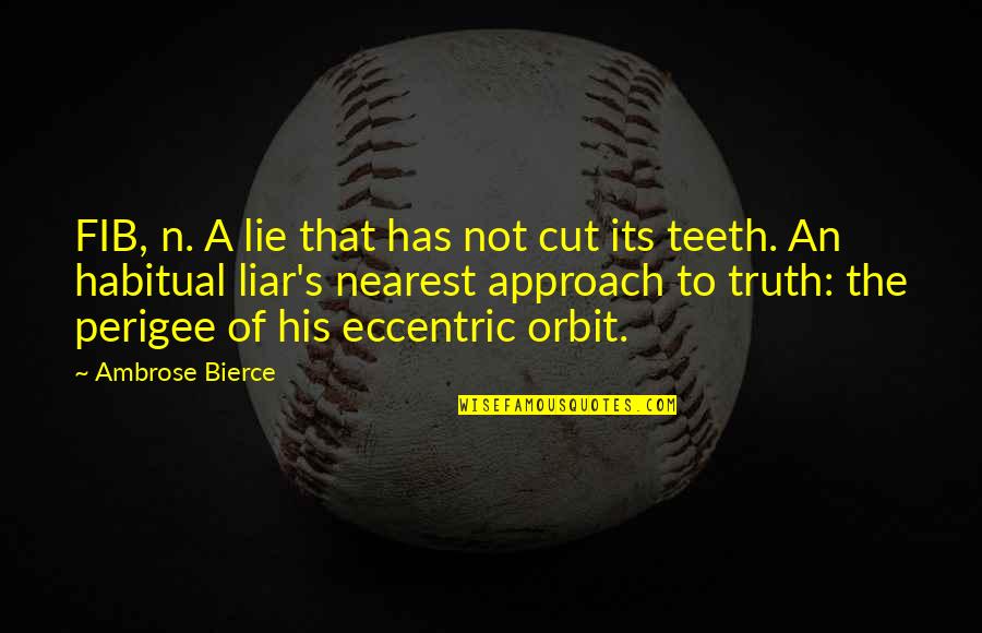 Liars And Truth Quotes By Ambrose Bierce: FIB, n. A lie that has not cut