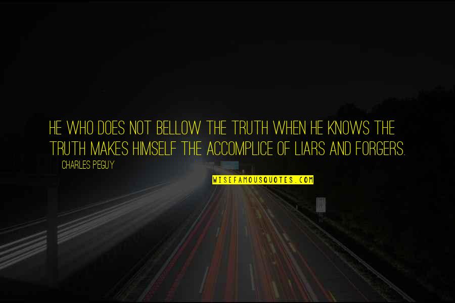 Liars And Truth Quotes By Charles Peguy: He who does not bellow the truth when